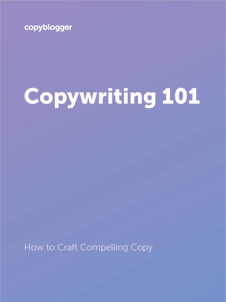 Copywriting 101: How To Craft Compelling Copy - My.copyblogger